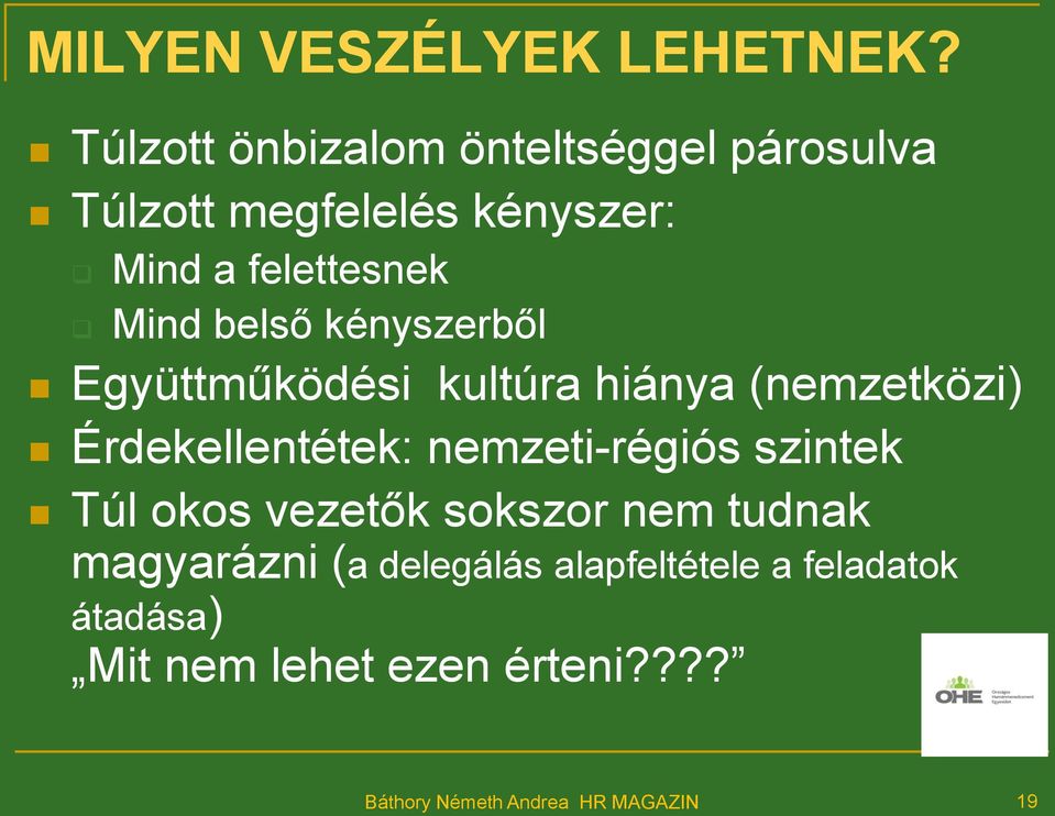 belső kényszerből Együttműködési kultúra hiánya (nemzetközi) Érdekellentétek: nemzeti-régiós