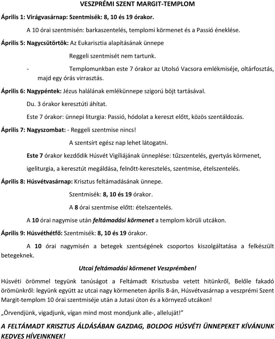 Április 6: Nagypéntek: Jézus halálának emlékünnepe szigorú böjt tartásával. Du. 3 órakor keresztúti áhítat. Este 7 órakor: ünnepi liturgia: Passió, hódolat a kereszt előtt, közös szentáldozás.