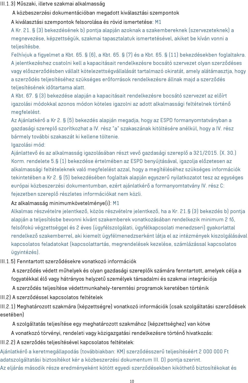 Felhívjuk a figyelmet a Kbt. 65. (6), a Kbt. 65. (7) és a Kbt. 65. (11) bekezdésekben foglaltakra.
