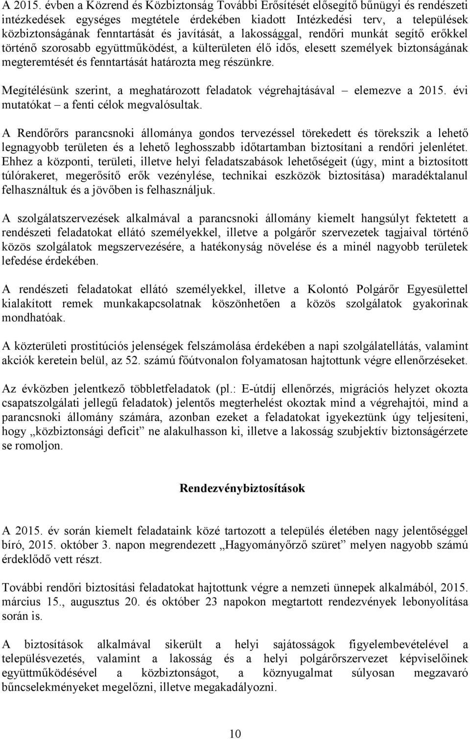 javítását, a lakossággal, rendőri munkát segítő erőkkel történő szorosabb együttműködést, a külterületen élő idős, elesett személyek biztonságának megteremtését és fenntartását határozta meg