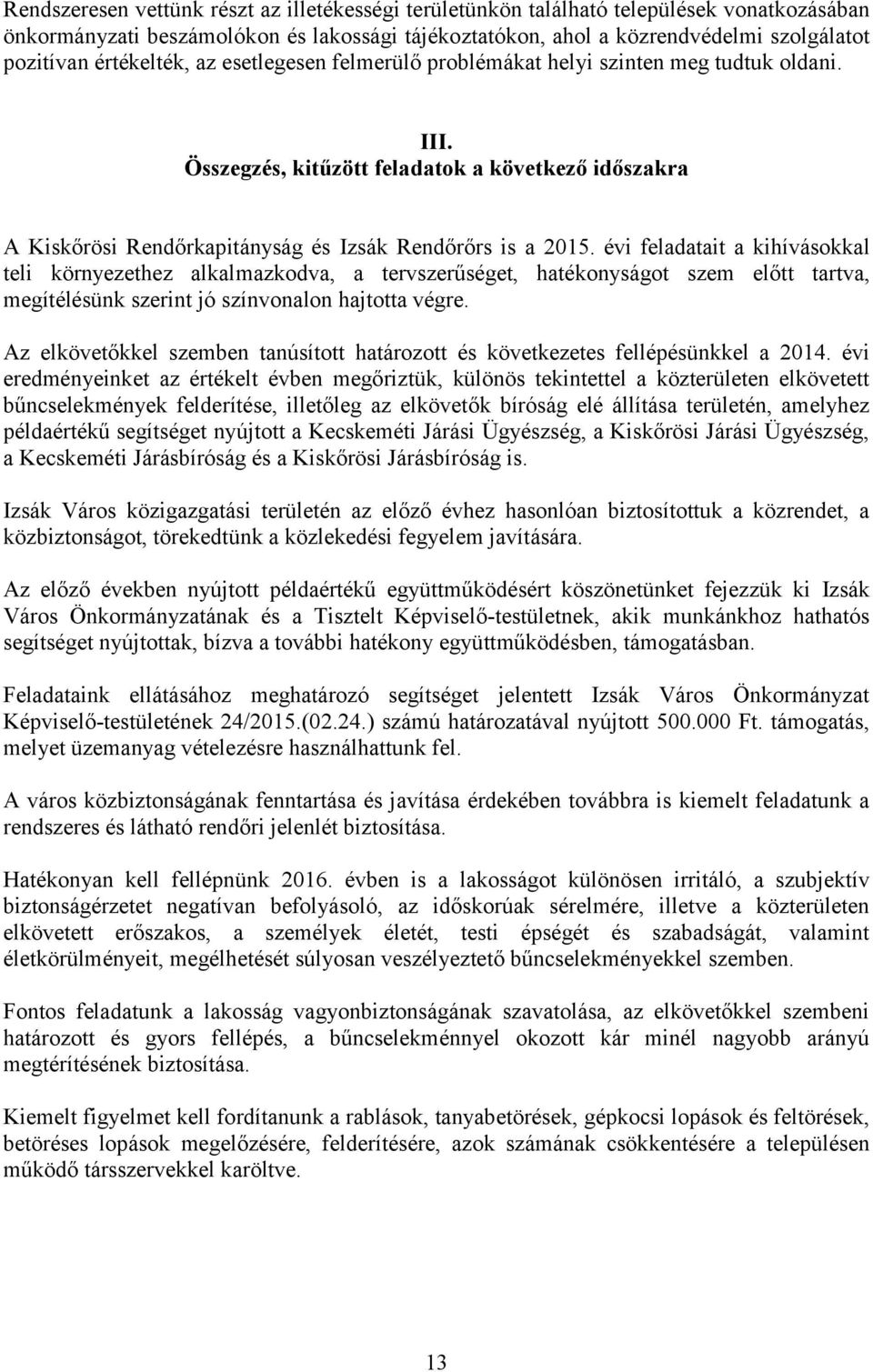 évi feladatait a kihívásokkal teli környezethez alkalmazkodva, a tervszerűséget, hatékonyságot szem előtt tartva, megítélésünk szerint jó színvonalon hajtotta végre.