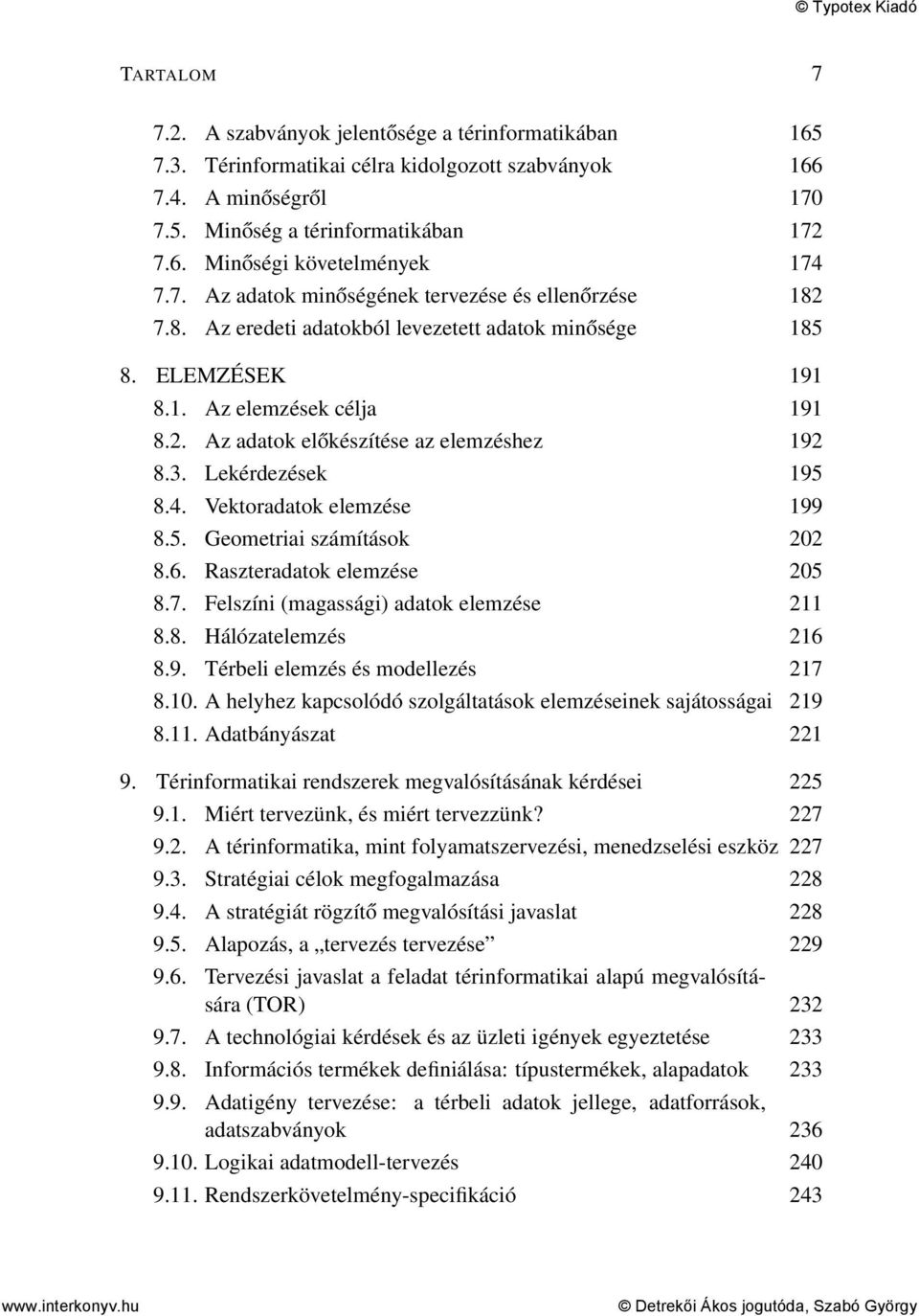 3. Lekérdezések 195 8.4. Vektoradatok elemzése 199 8.5. Geometriai számítások 202 8.6. Raszteradatok elemzése 205 8.7. Felszíni (magassági) adatok elemzése 211 8.8. Hálózatelemzés 216 8.9. Térbeli elemzés és modellezés 217 8.