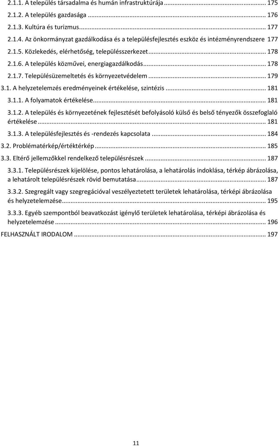 .. 179 3.1. A helyzetelemzés eredményeinek értékelése, szintézis... 181 3.1.1. A folyamatok értékelése... 181 3.1.2.