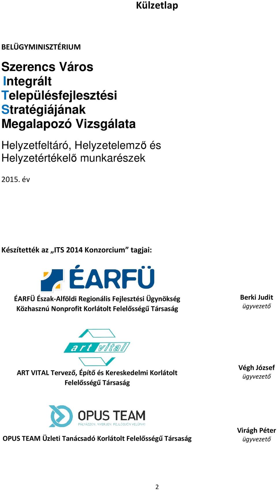 év Készítették az ITS 2014 Konzorcium tagjai: ÉARFÜ Észak-Alföldi Regionális Fejlesztési Ügynökség Közhasznú Nonprofit Korlátolt