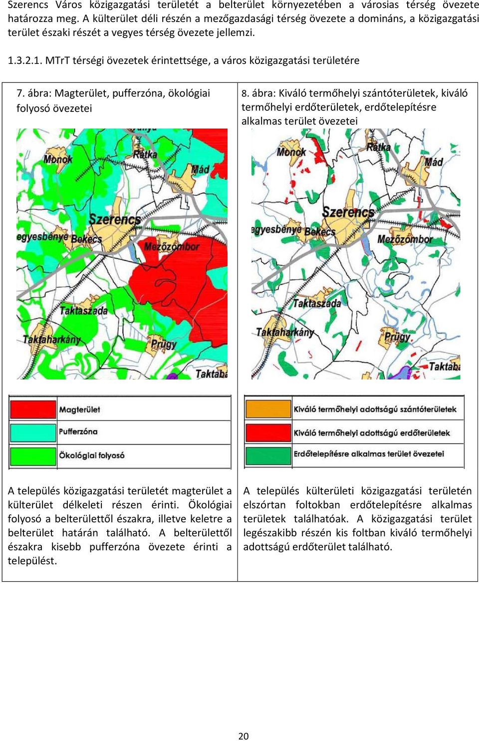 3.2.1. MTrT térségi övezetek érintettsége, a város közigazgatási területére 7. ábra: Magterület, pufferzóna, ökológiai folyosó övezetei 8.
