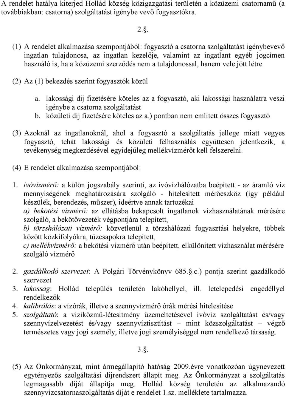 szerződés nem a tulajdonossal, hanem vele jött létre. (2) Az (1) bekezdés szerint fogyasztók közül a.