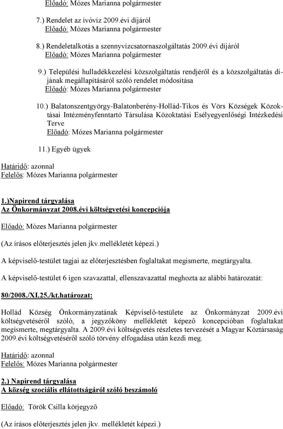 ) Balatonszentgyörgy-Balatonberény-Hollád-Tikos és Vörs Községek Közoktásai Intézményfenntartó Társulása Közoktatási Esélyegyenlőségi Intézkedési Terve 11.
