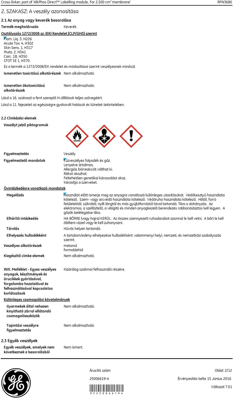 Ismeretlen toxicitású alkotórészek Ismeretlen ökotoxicitású alkotórészek Lásd a 16. szakaszt a fent szereplő H-állítások teljes szövegéért. Lásd a 11.