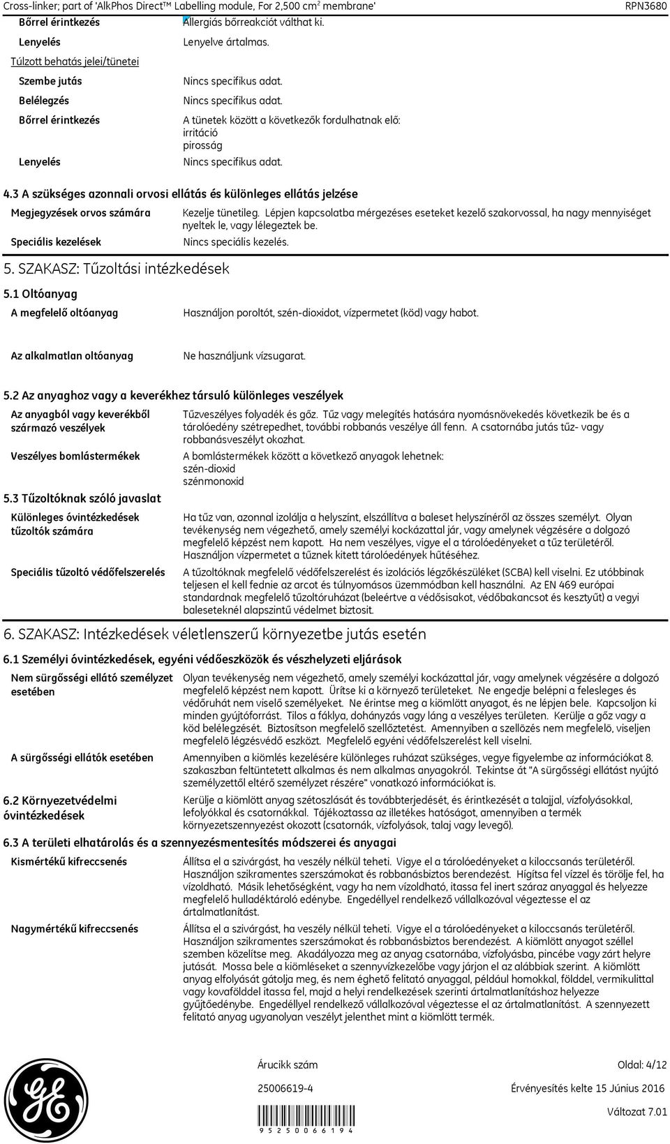 3 A szükséges azonnali orvosi ellátás és különleges ellátás jelzése Megjegyzések orvos számára Speciális kezelések 5. SZAKASZ: Tűzoltási intézkedések Kezelje tünetileg.