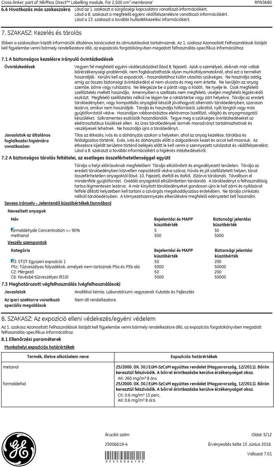 szakasz Azonosított Felhasználások listáját kell figyelembe venni bármely rendelkezésre álló, az expozíciós forgatókönyvben megadott felhasználás-specifikus információhoz. 7.