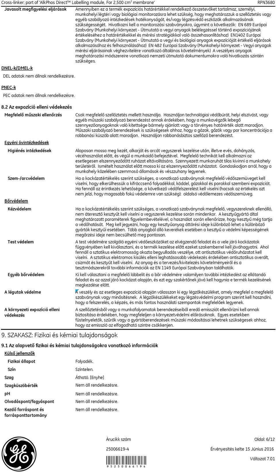 egyéb szabályozó intézkedések hatékonyságát, és/vagy légzésvédő eszközök alkalmazásának szükségességét.