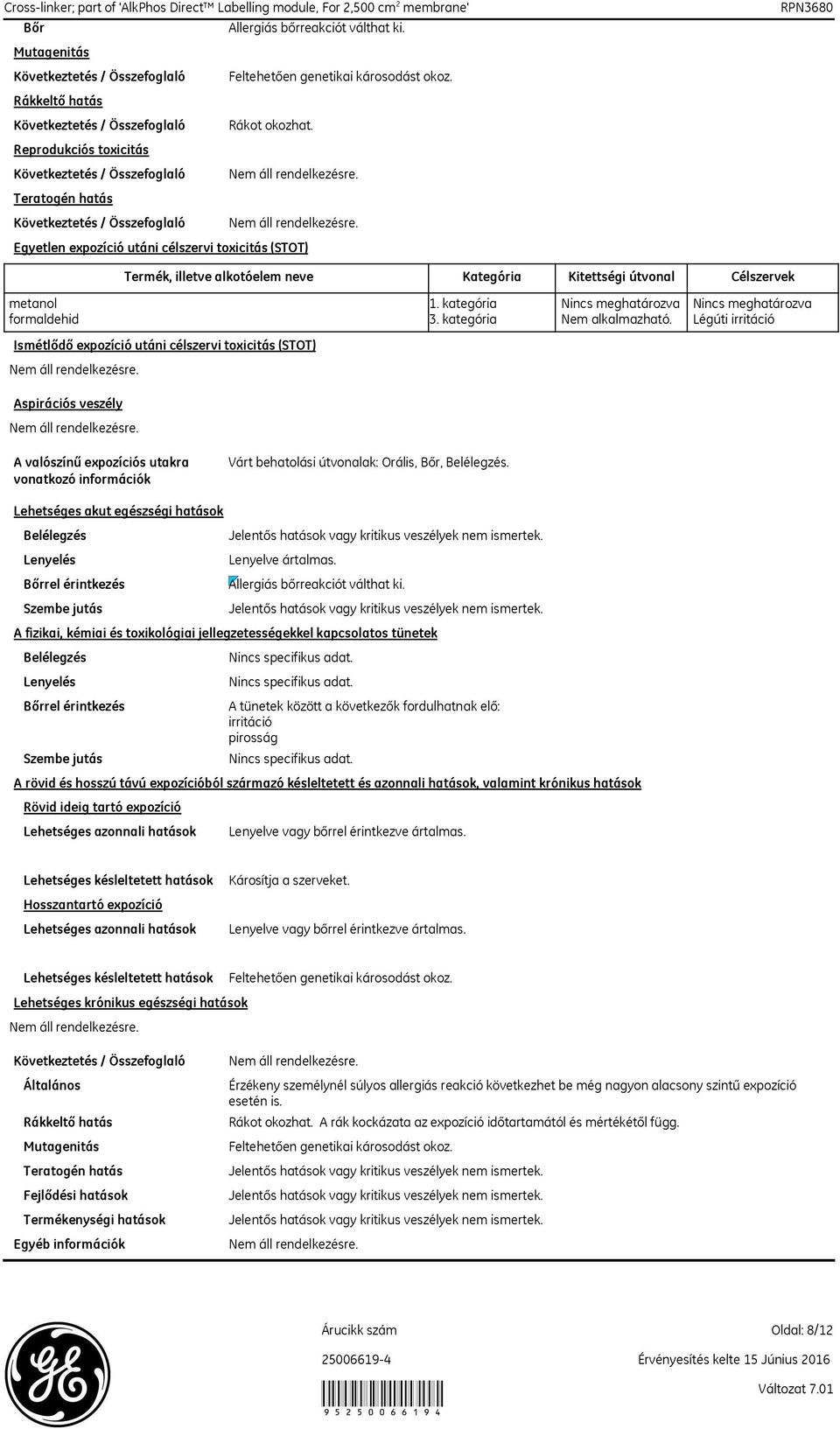 Kitettségi útvonal Célszervek metanol 1. kategória Nincs meghatározva Nincs meghatározva formaldehid 3.