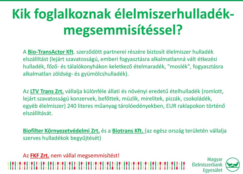 ételmaradék, "moslék", fogyasztásra alkalmatlan zöldség- és gyümölcshulladék). Az LTV Trans Zrt.