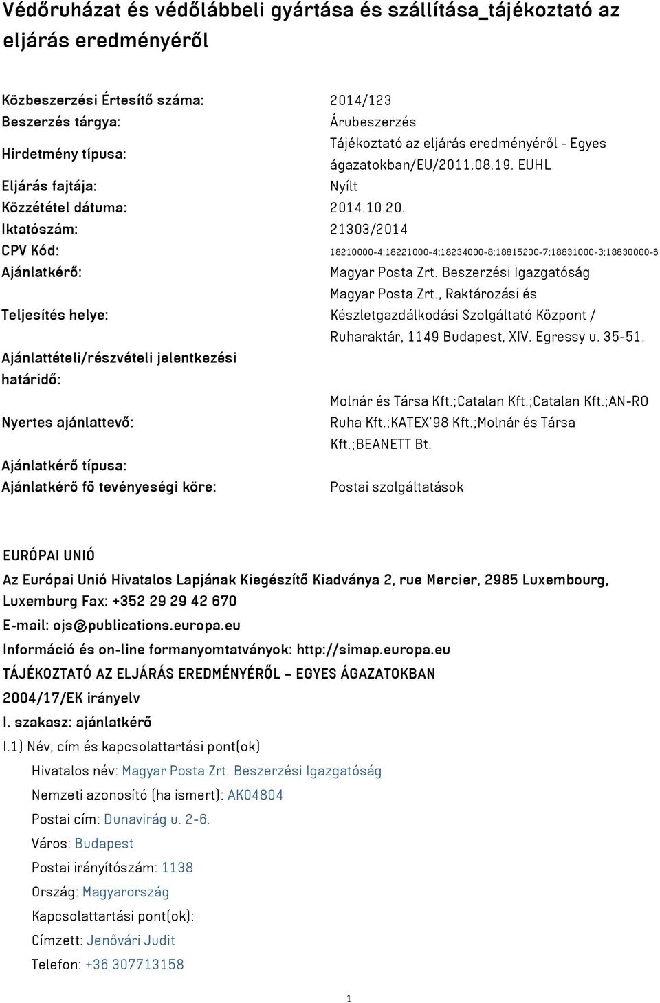 Beszerzési Igazgatóság Magyar Posta Zrt., Raktározási és Teljesítés helye: Készletgazdálkodási Szolgáltató Központ / Ruharaktár, 1149 Budapest, XIV. Egressy u. 35-51.
