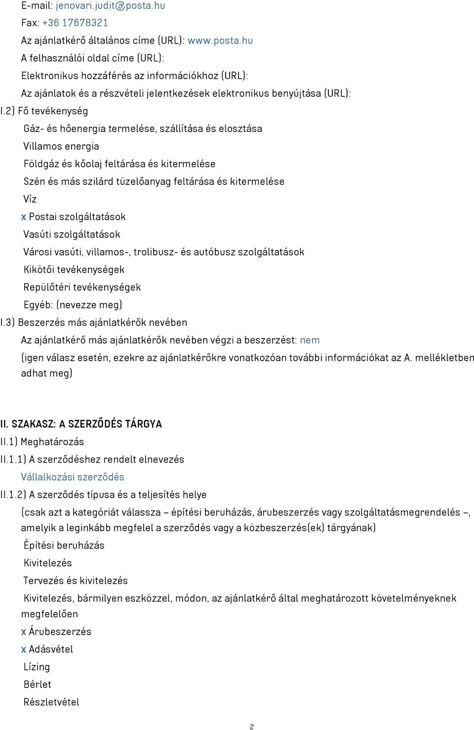 Postai szolgáltatások Vasúti szolgáltatások Városi vasúti, villamos-, trolibusz- és autóbusz szolgáltatások Kikötői tevékenységek Repülőtéri tevékenységek Egyéb: (nevezze meg) I.