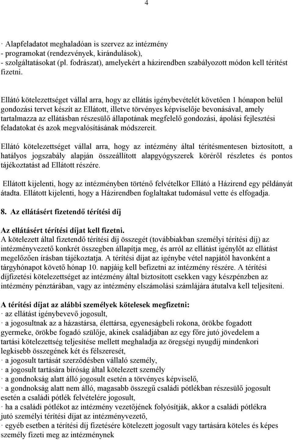 ellátásban részesülő állapotának megfelelő gondozási, ápolási fejlesztési feladatokat és azok megvalósításának módszereit.