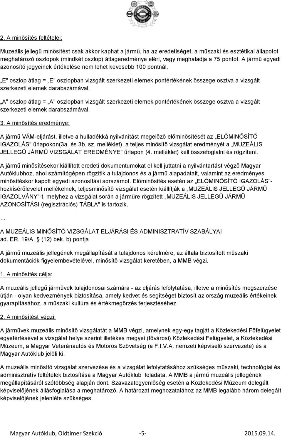 E" oszlop átlag = E" oszlopban vizsgált szerkezeti elemek pontértékének összege osztva a vizsgált szerkezeti elemek darabszámával.