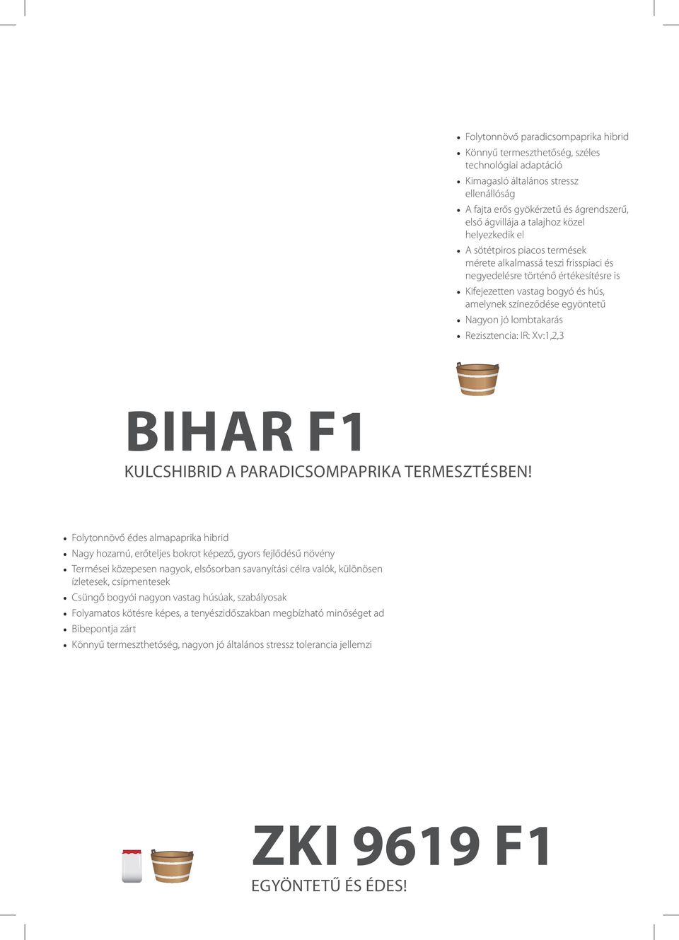 jó lombtakarás Rezisztencia: IR: Xv:1,2,3 BIHAR f1 Kulcshibrid a paradicsompaprika termesztésben!