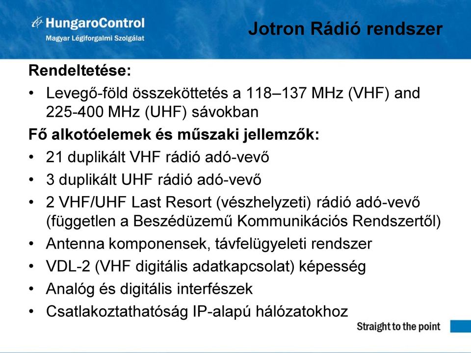 (vészhelyzeti) rádió adó-vevő (független a Beszédüzemű Kommunikációs Rendszertől) Antenna komponensek, távfelügyeleti