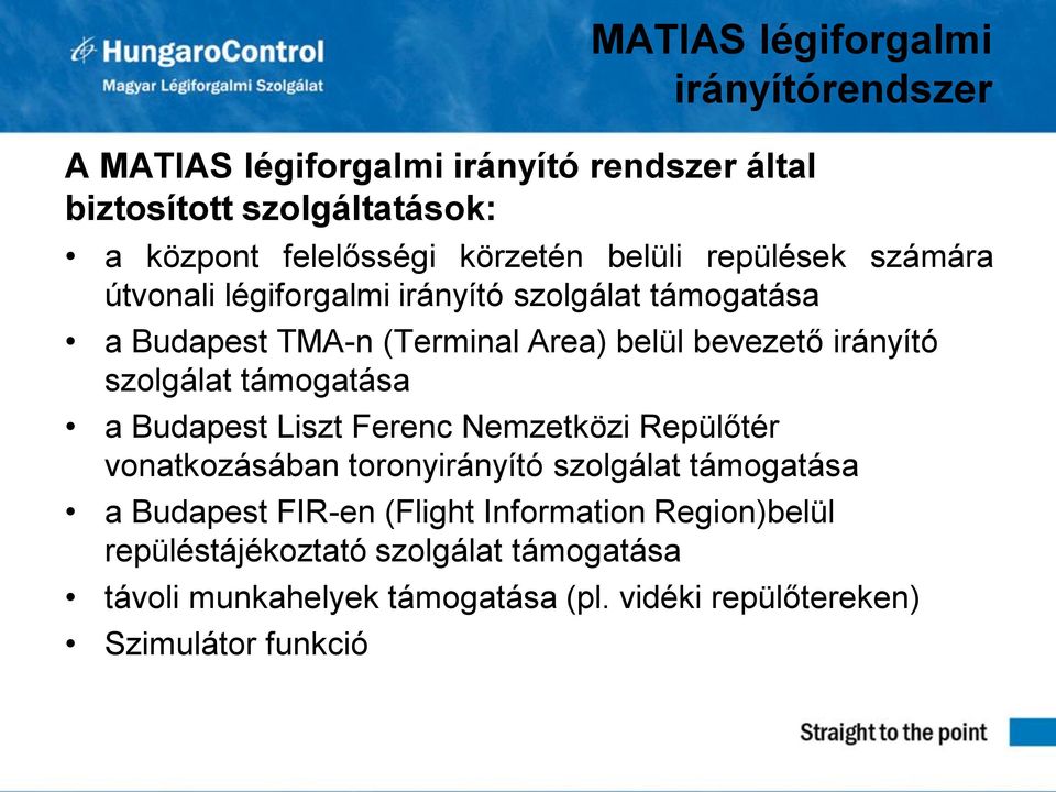 irányító szolgálat támogatása a Budapest Liszt Ferenc Nemzetközi Repülőtér vonatkozásában toronyirányító szolgálat támogatása a Budapest