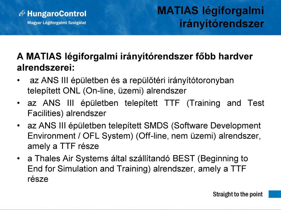 Facilities) alrendszer az ANS III épületben telepített SMDS (Software Development Environment / OFL System) (Off-line, nem üzemi)