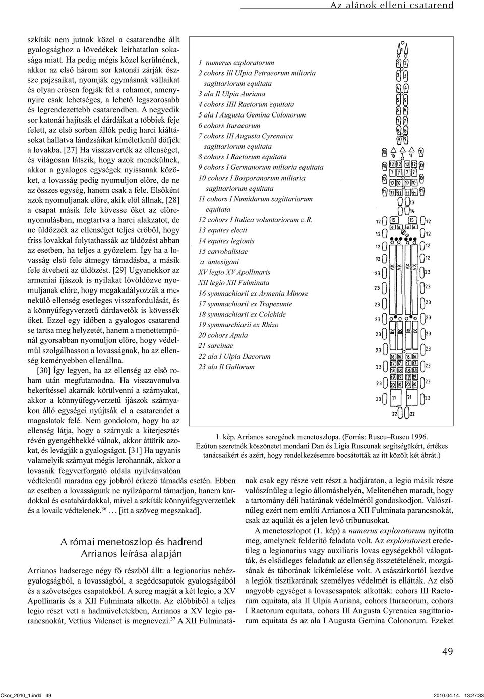 legszorosabb és legrendezettebb csatarendben.