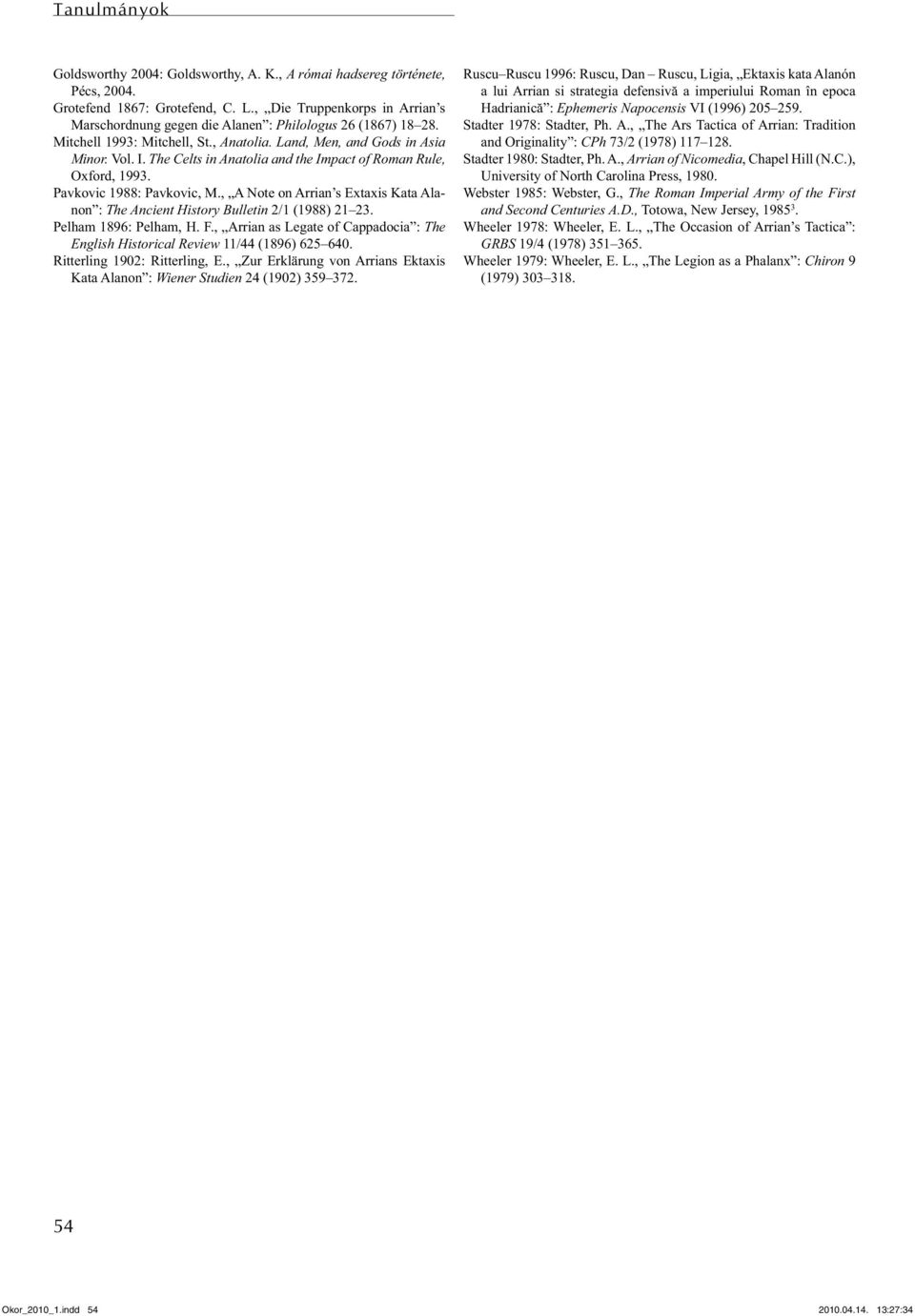 The Celts in Anatolia and the Impact of Roman Rule, Oxford, 1993. Pavkovic 1988: Pavkovic, M., A Note on Arrian s Extaxis Kata Alanon : The Ancient History Bulletin 2/1 (1988) 21 23.