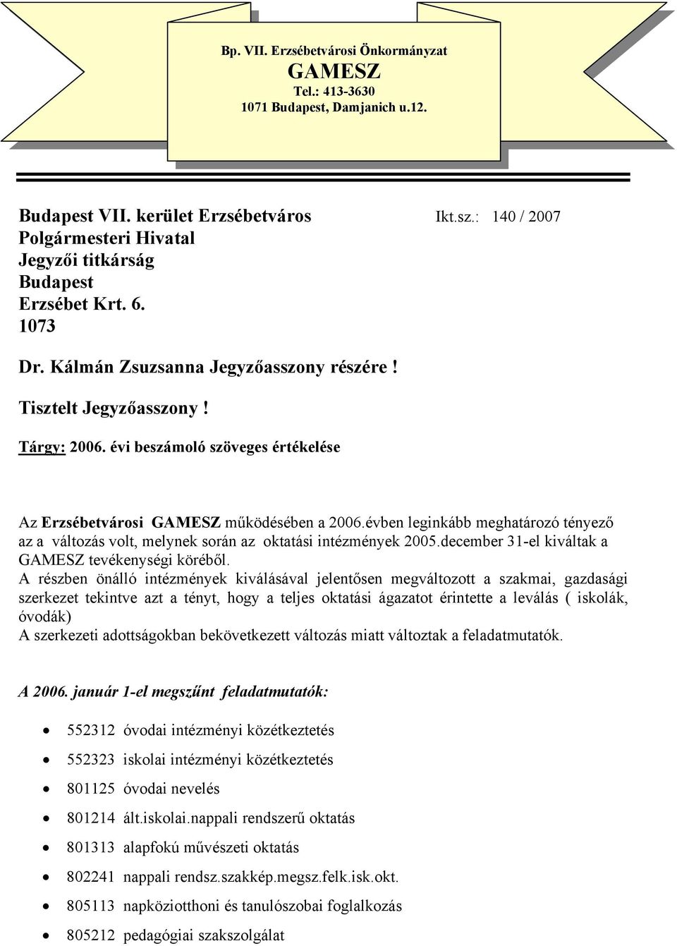 évi beszámoló szöveges értékelése Az Erzsébetvárosi GAMESZ működésében a 2006.évben leginkább meghatározó tényező az a változás volt, melynek során az oktatási intézmények 2005.