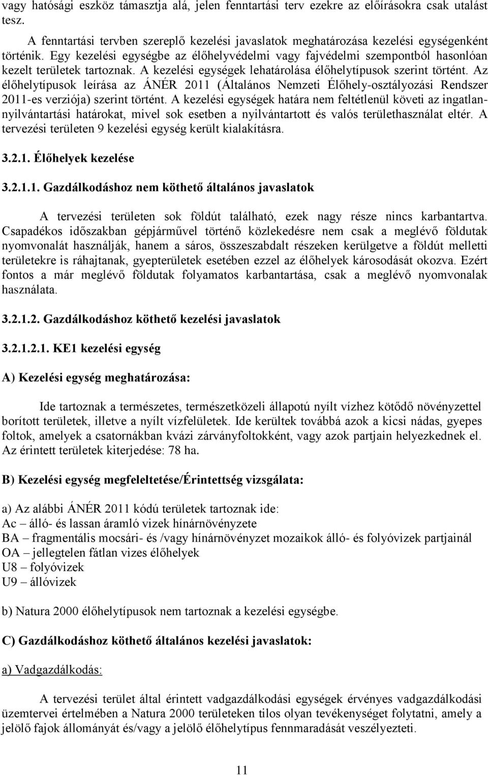 Az élőhelytípusok leírása az ÁNÉR 2011 (Általános Nemzeti Élőhely-osztályozási Rendszer 2011-es verziója) szerint történt.