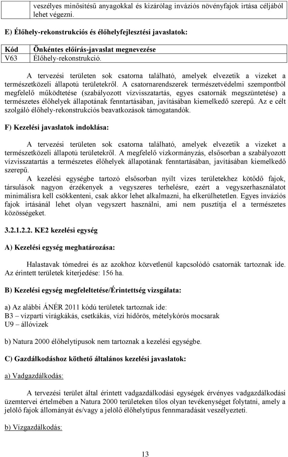 A tervezési területen sok csatorna található, amelyek elvezetik a vizeket a természetközeli állapotú területekről.