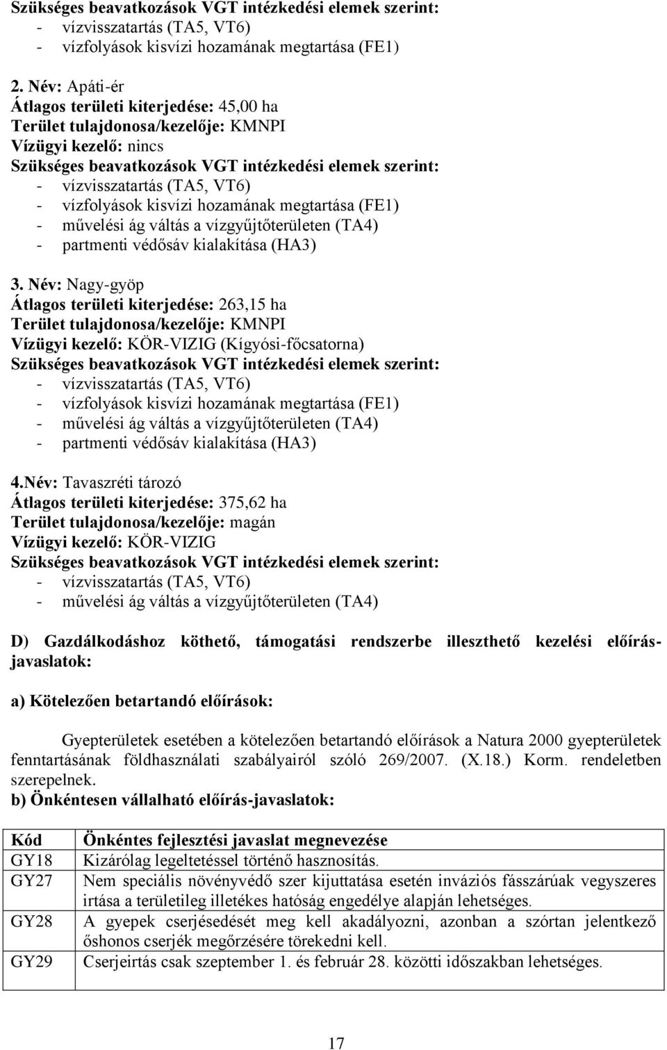 vízfolyások kisvízi hozamának megtartása (FE1) - művelési ág váltás a vízgyűjtőterületen (TA4) - partmenti védősáv kialakítása (HA3) 3.