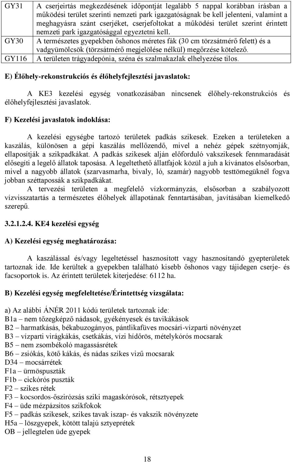 A természetes gyepekben őshonos méretes fák (30 cm törzsátmérő felett) és a vadgyümölcsök (törzsátmérő megjelölése nélkül) megőrzése kötelező.