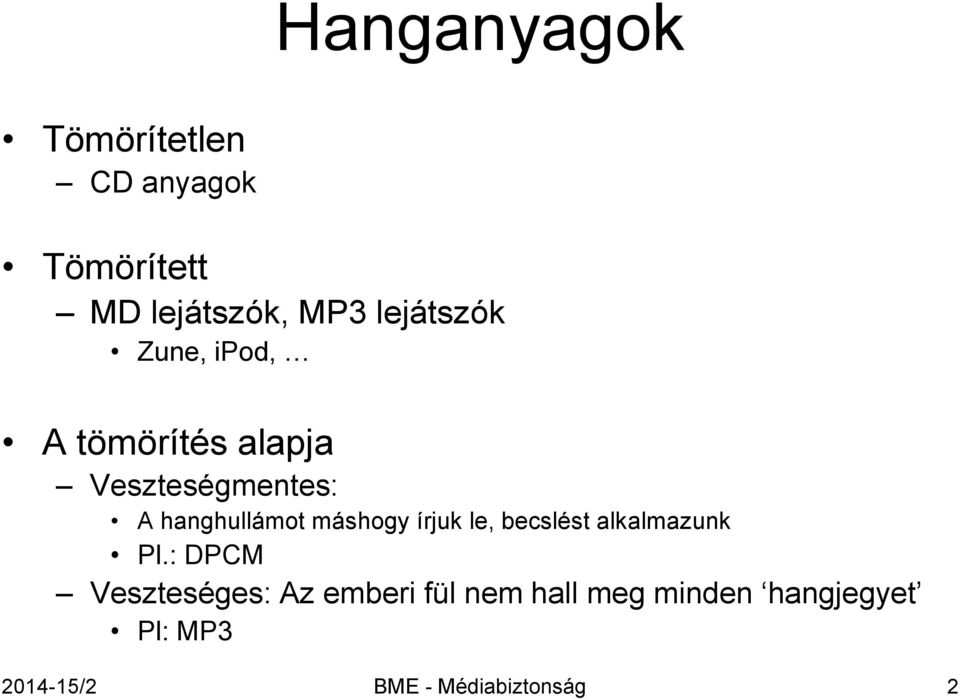 hanghullámot máshogy írjuk le, becslést alkalmazunk Pl.
