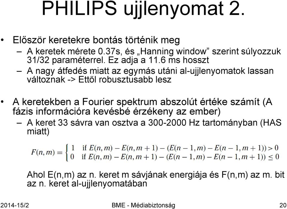 6 ms hosszt A nagy átfedés miatt az egymás utáni al-ujjlenyomatok lassan változnak -> Ettől robusztusabb lesz A keretekben a Fourier