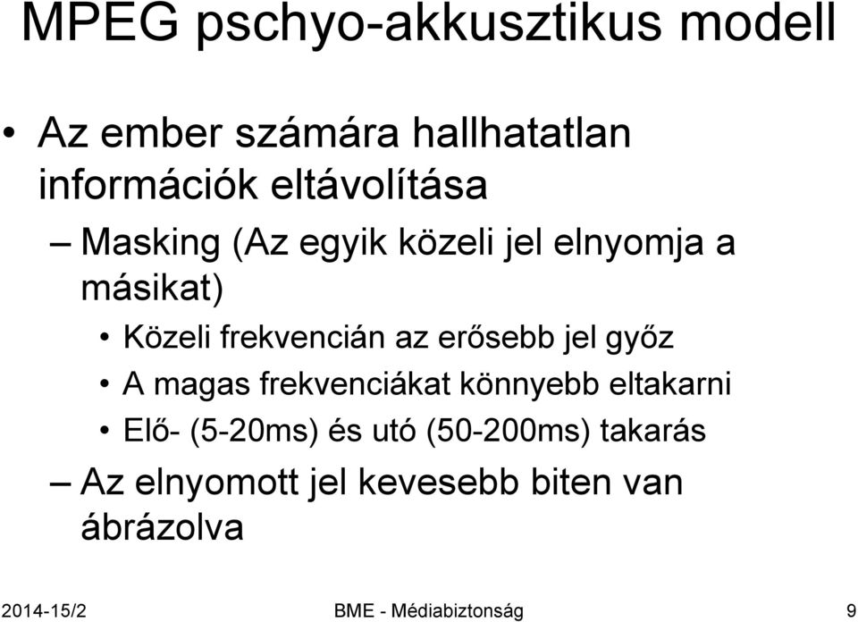 erősebb jel győz A magas frekvenciákat könnyebb eltakarni Elő- (5-20ms) és utó