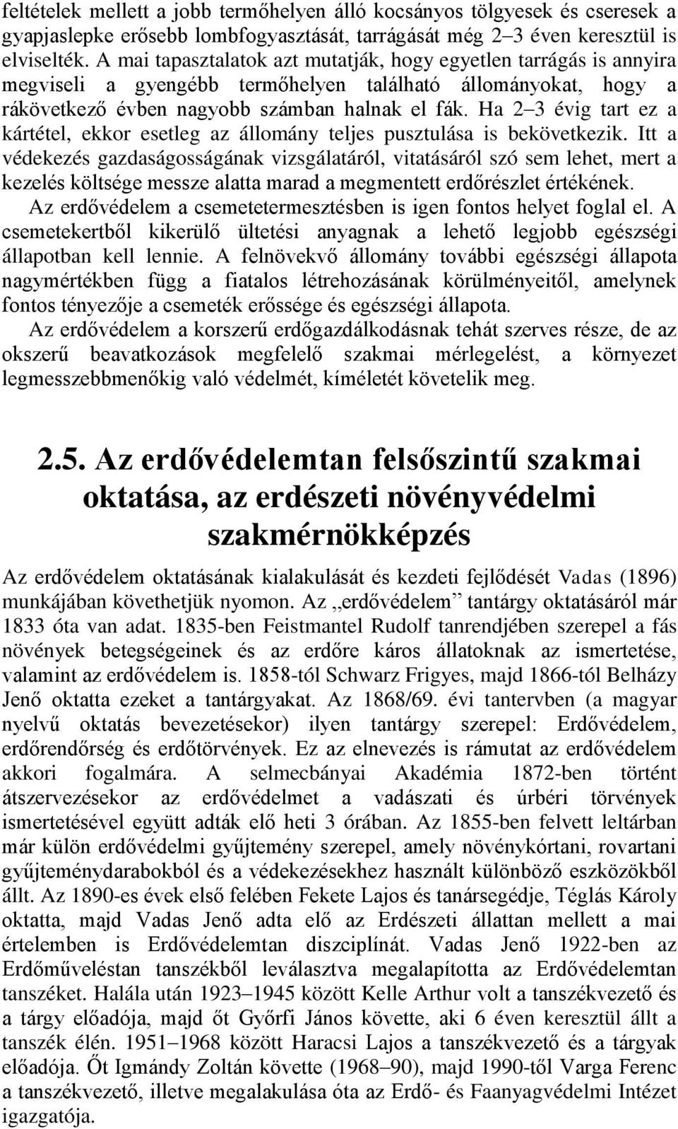 Ha 2 3 évig tart ez a kártétel, ekkor esetleg az állomány teljes pusztulása is bekövetkezik.