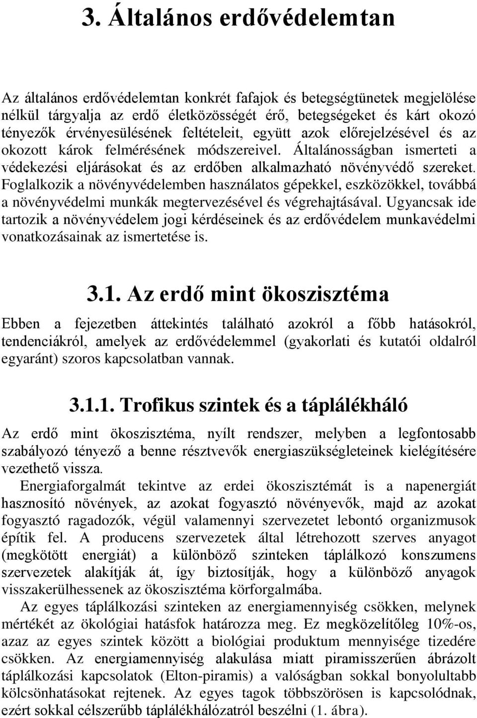 Általánosságban ismerteti a védekezési eljárásokat és az erdőben alkalmazható növényvédő szereket.