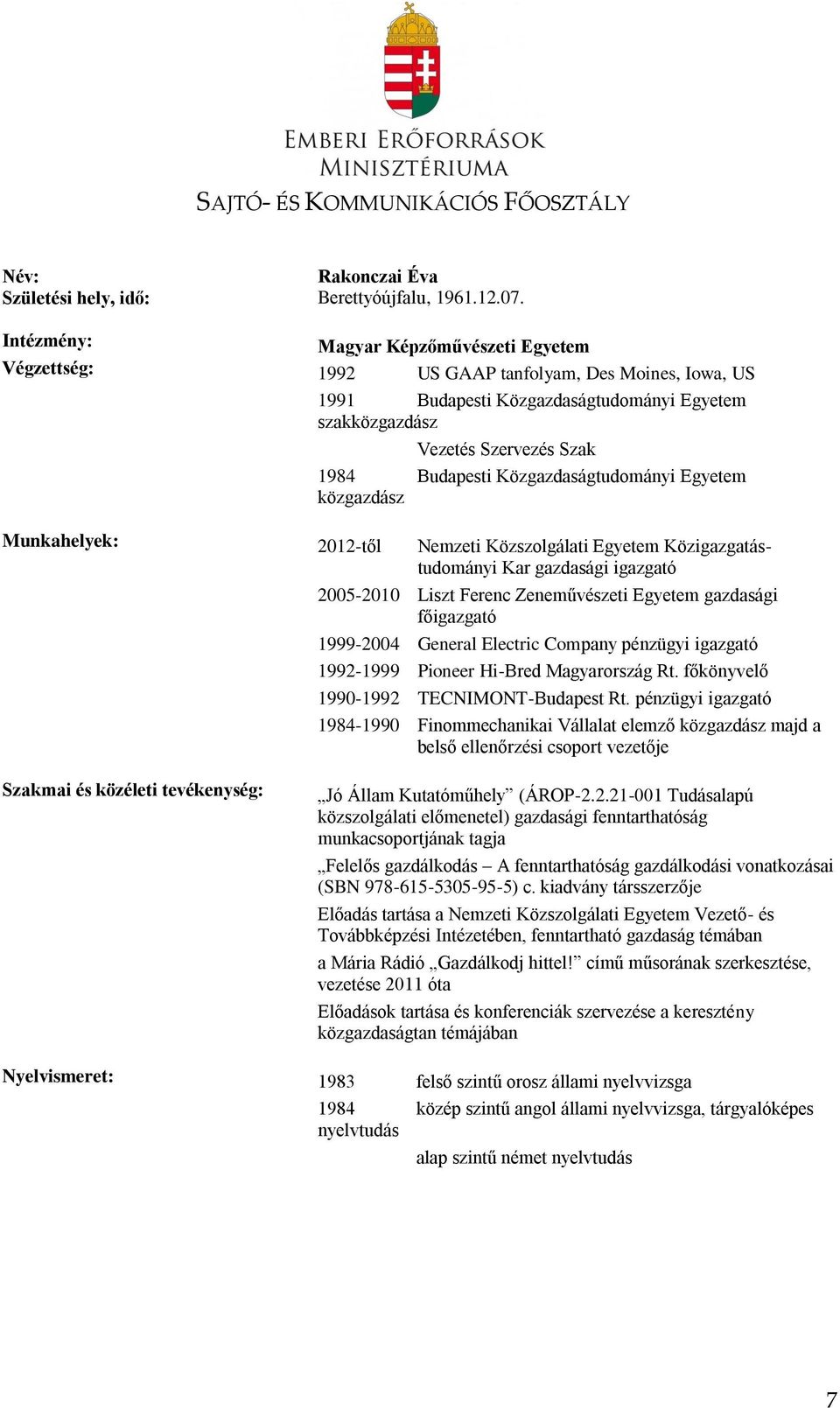 Közgazdaságtudományi Egyetem közgazdász Munkahelyek: 2012-től Nemzeti Közszolgálati Egyetem Közigazgatástudományi Kar gazdasági igazgató 2005-2010 Liszt Ferenc Zeneművészeti Egyetem gazdasági