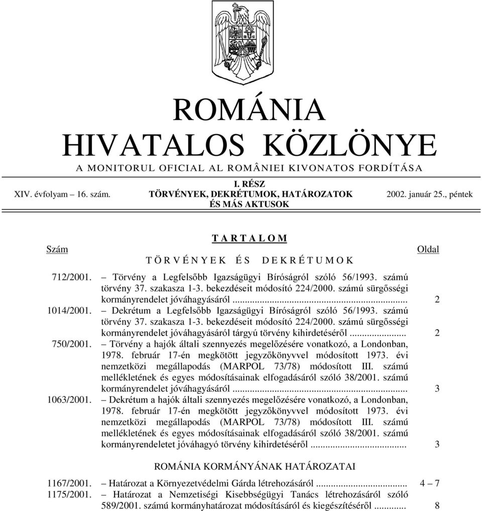 szakasza 1-EHNH]GpVHLWPyGRVtWyV]iP~V UJ VVpJL kormányrendelet jóváhagyásáról... 2 1014/2001. DekrpWXP D /HJIHOV EE,JD]ViJ J\L %tuyvijuyo V]yOy V]iP~ törvény 37.