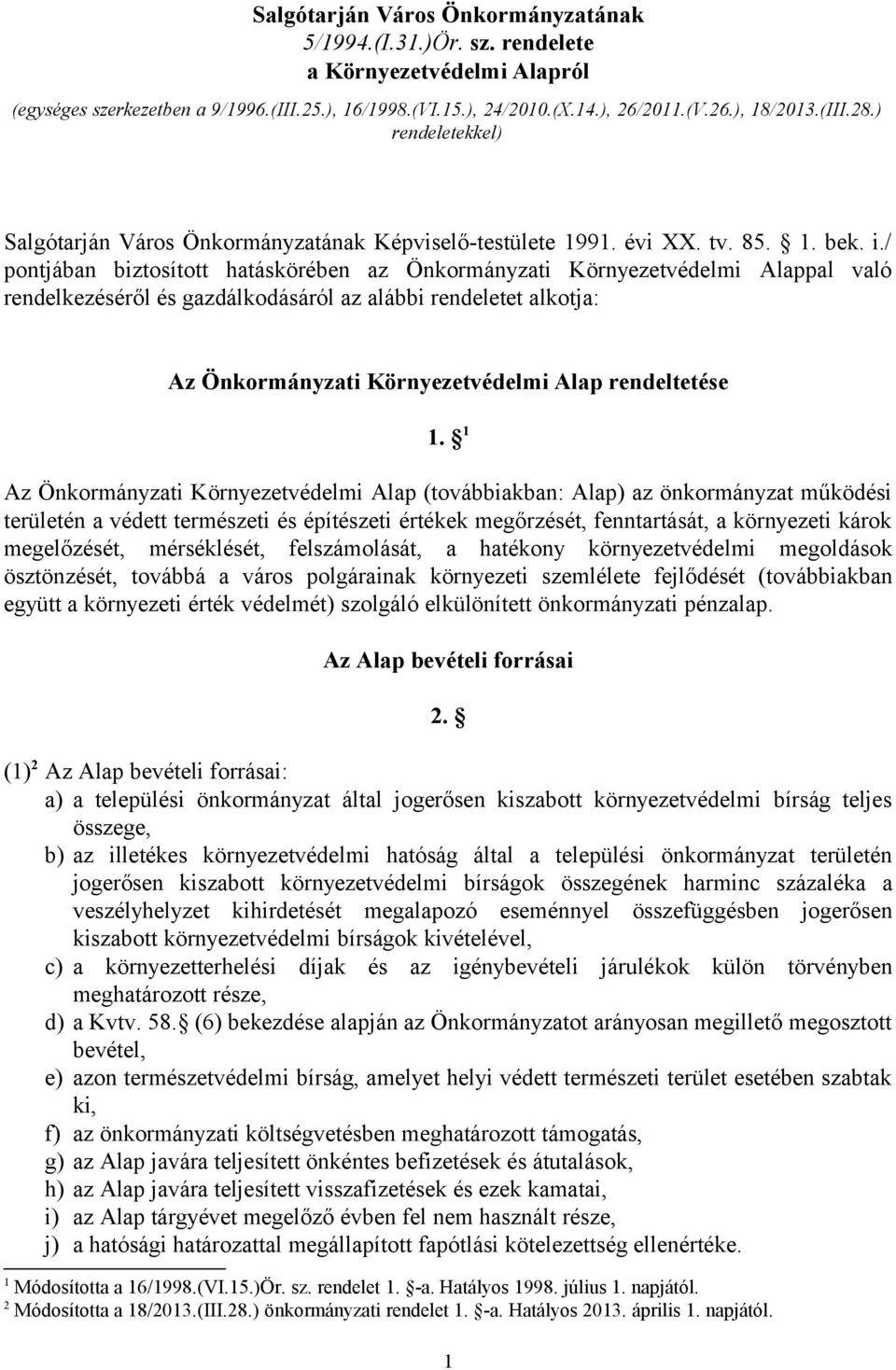 / pontjában biztosított hatáskörében az Önkormányzati Környezetvédelmi Alappal való rendelkezéséről és gazdálkodásáról az alábbi rendeletet alkotja: Az Önkormányzati Környezetvédelmi Alap