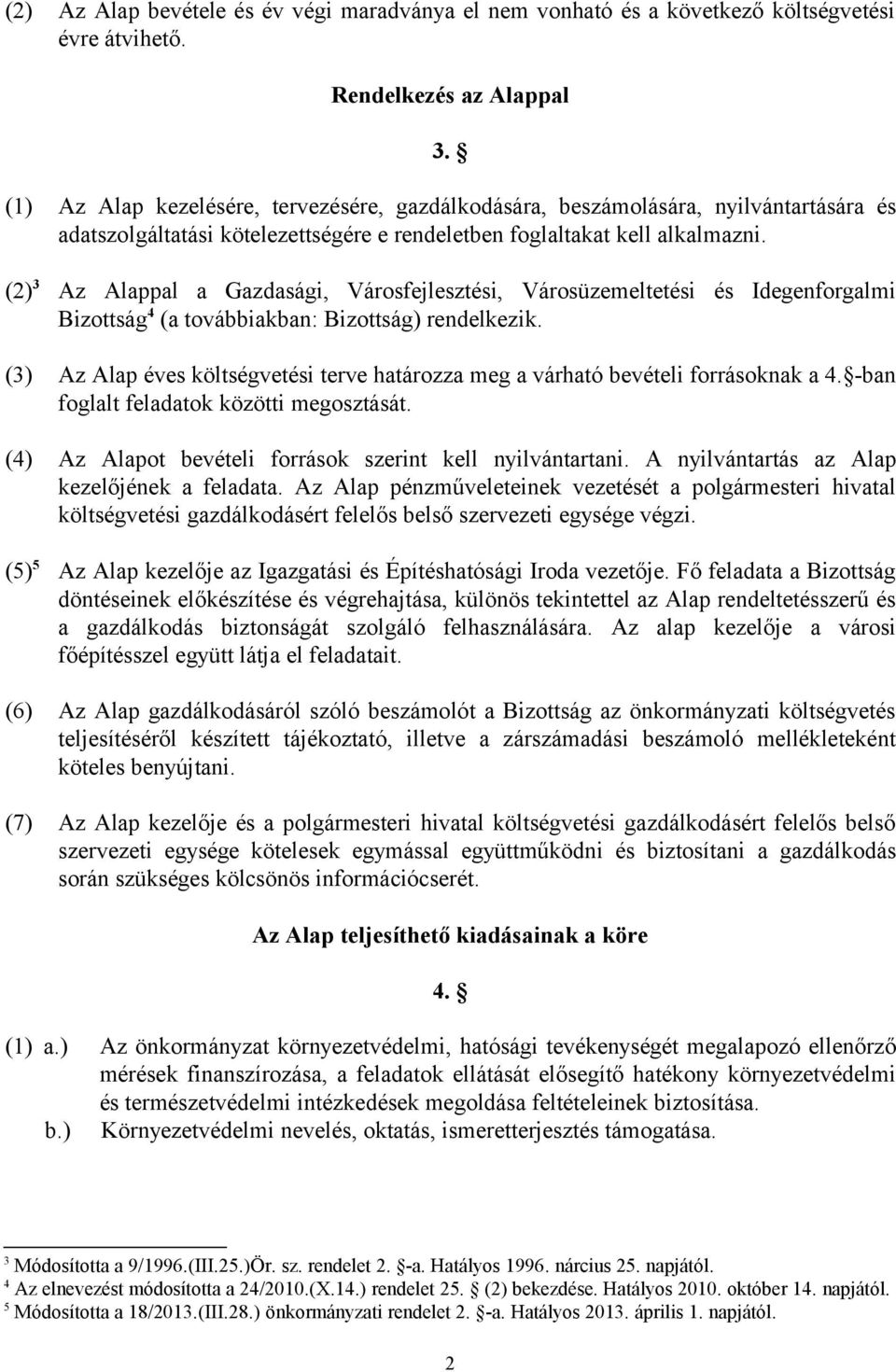 (2) 3 Az Alappal a Gazdasági, Városfejlesztési, Városüzemeltetési és Idegenforgalmi Bizottság 4 (a továbbiakban: Bizottság) rendelkezik.