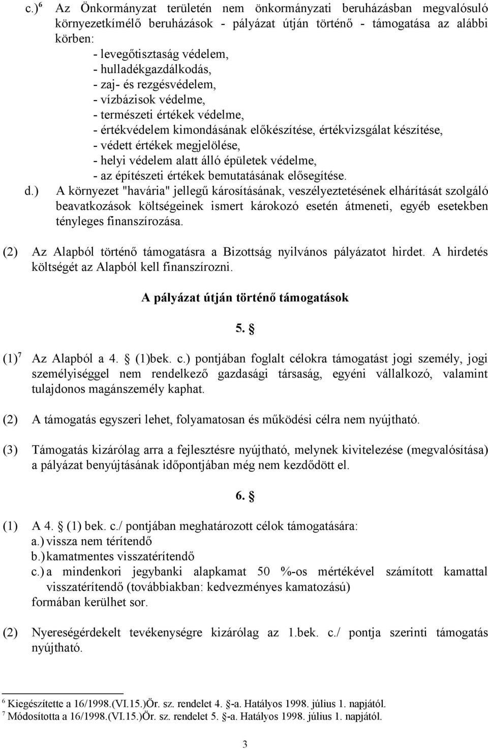 hulladékgazdálkodás, - zaj- és rezgésvédelem, - vízbázisok védelme, - természeti értékek védelme, - értékvédelem kimondásának előkészítése, értékvizsgálat készítése, - védett értékek megjelölése, -