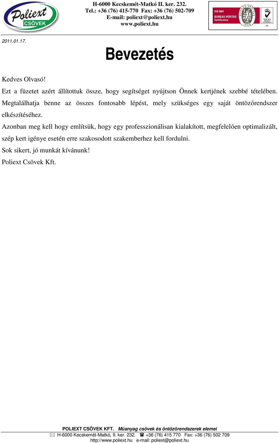 Megtalálhatja benne az összes fontosabb lépést, mely szükséges egy saját öntözőrendszer elkészítéséhez.