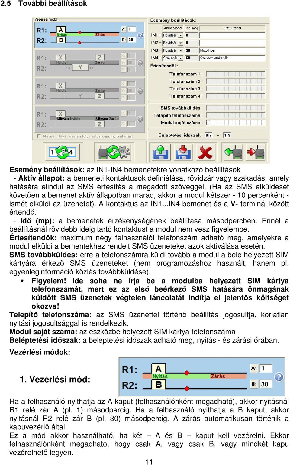 ..IN4 bemenet és a V- terminál között értend. - Id (mp): a bemenetek érzékenységének beállítása másodpercben. Ennél a beállításnál rövidebb ideig tartó kontaktust a modul nem vesz figyelembe.