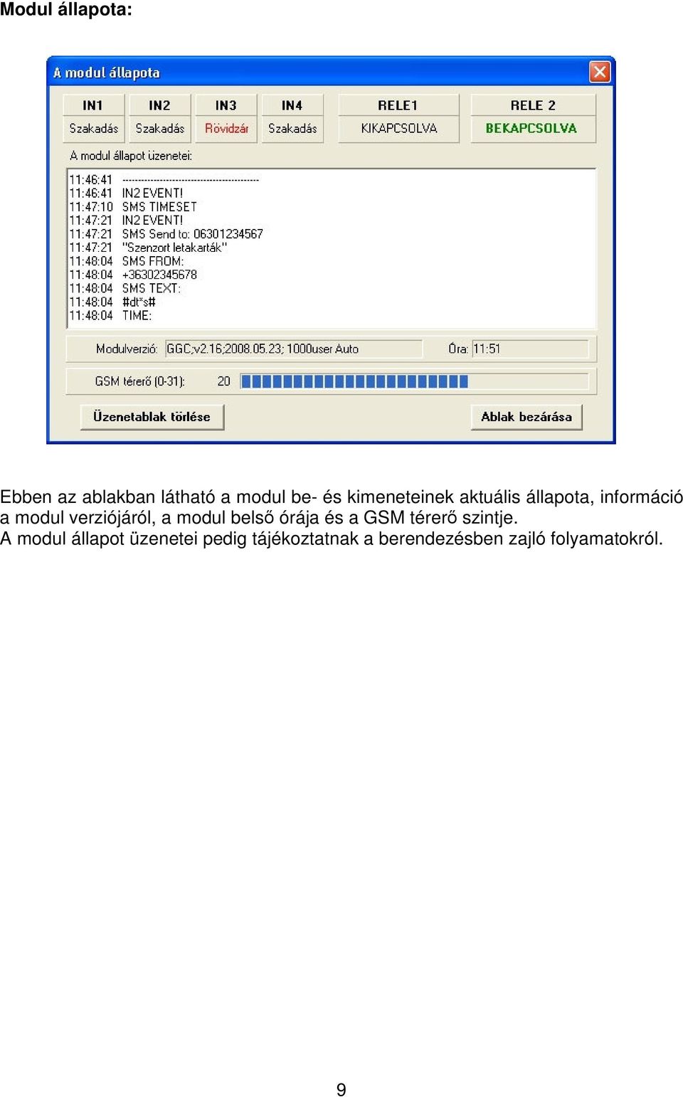 verziójáról, a modul bels órája és a GSM térer szintje.