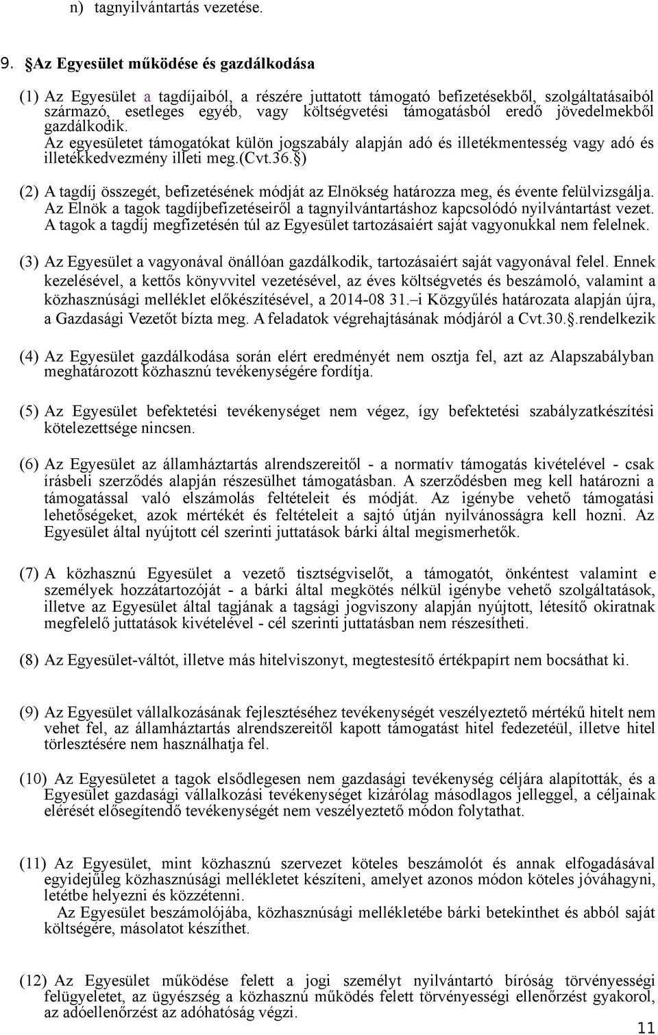 jövedelmekből gazdálkodik. Az egyesületet támogatókat külön jogszabály alapján adó és illetékmentesség vagy adó és illetékkedvezmény illeti meg.(cvt.36.