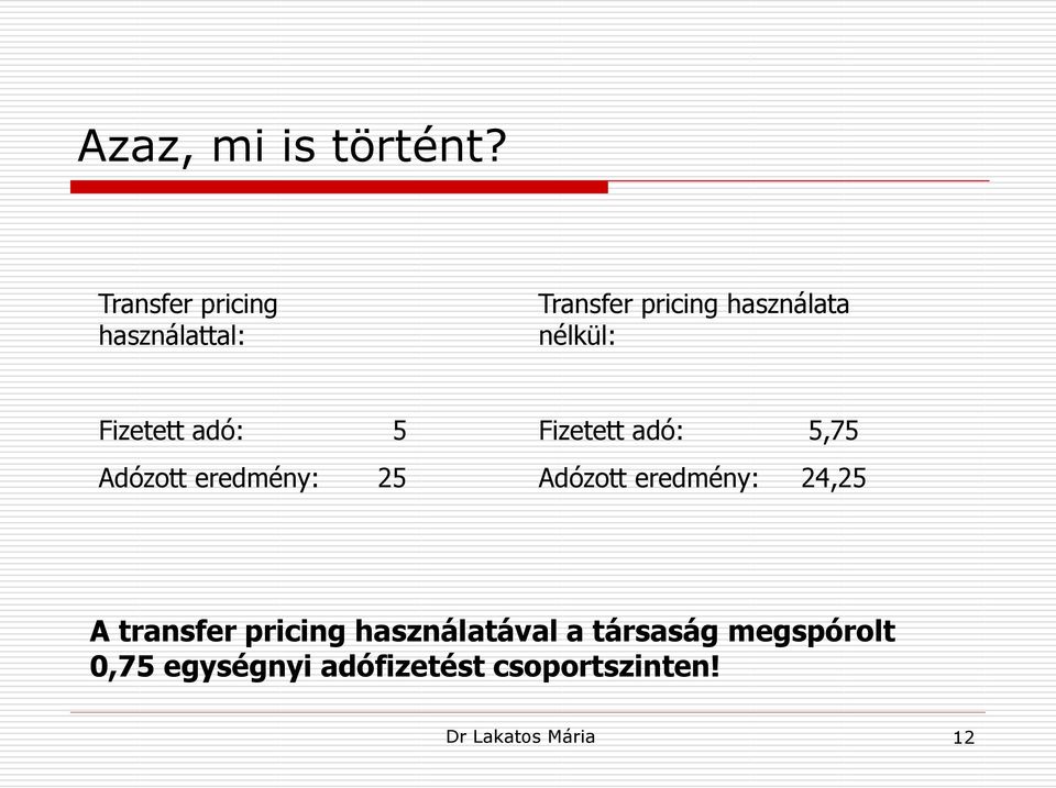 Fizetett adó: 5 Adózott eredmény: 25 Fizetett adó: 5,75 Adózott