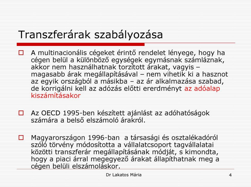 kiszámításakor Az OECD 1995-ben készített ajánlást az adóhatóságok számára a belső elszámoló árakról.