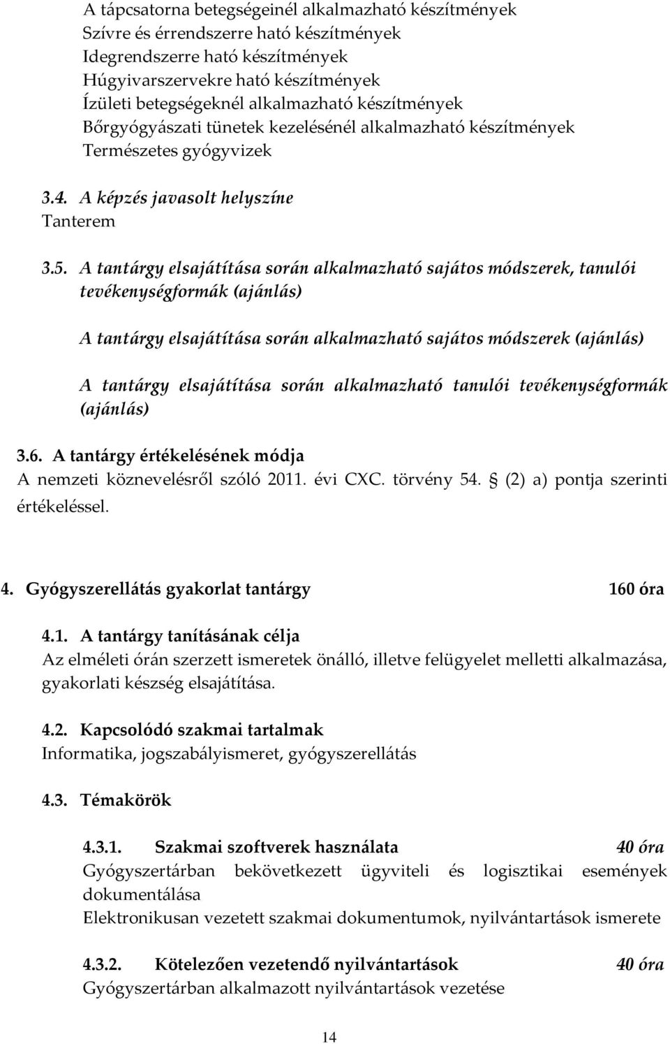 A tantárgy elsajátítása során alkalmazható sajátos módszerek, tanulói tevékenységformák (ajánlás) A tantárgy elsajátítása során alkalmazható sajátos módszerek (ajánlás) A tantárgy elsajátítása során