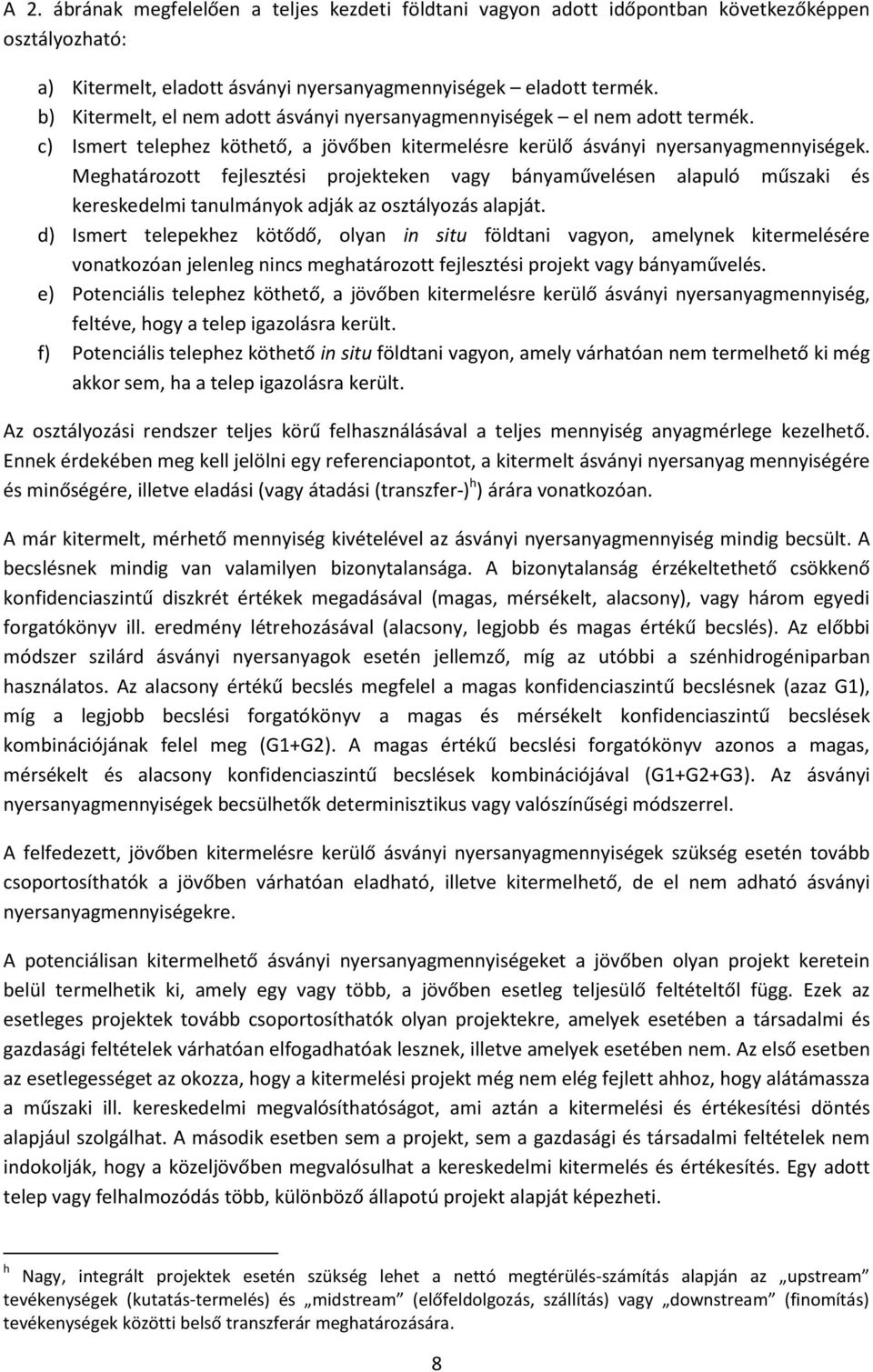 Meghatározott fejlesztési projekteken vagy bányaművelésen alapuló műszaki és kereskedelmi tanulmányok adják az osztályozás alapját.